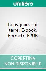 Bons jours sur terre. E-book. Formato EPUB ebook