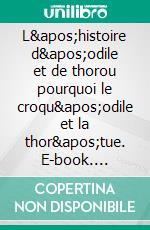 L&apos;histoire d&apos;odile et de  thorou pourquoi le croqu&apos;odile et la thor&apos;tue. E-book. Formato EPUB