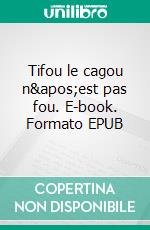 Tifou le cagou n&apos;est pas fou. E-book. Formato EPUB ebook