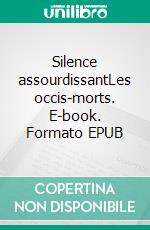 Silence assourdissantLes occis-morts. E-book. Formato EPUB ebook di Laurent Leonard