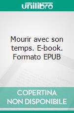 Mourir avec son temps. E-book. Formato EPUB ebook