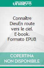 Connaître DieuEn route vers le ciel. E-book. Formato EPUB ebook