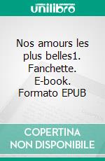 Nos amours les plus belles1. Fanchette. E-book. Formato EPUB ebook