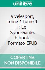 Vivelesport, tome 1Tome 1 : Le Sport-Santé. E-book. Formato EPUB ebook di Lamine Camara