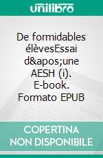 De formidables élèvesEssai d&apos;une AESH (i). E-book. Formato EPUB ebook