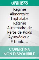 Régime Alimentaire TriphalaLe Régime Alimentaire de Perte de Poids Ayurvédique. E-book. Formato EPUB