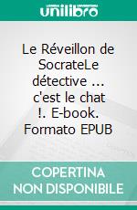 Le Réveillon de SocrateLe détective ... c'est le chat !. E-book. Formato EPUB ebook