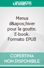 Menus d&apos;hiver pour la goutte. E-book. Formato EPUB ebook