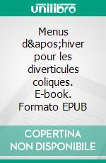 Menus d&apos;hiver pour les diverticules coliques. E-book. Formato EPUB ebook