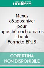 Menus d&apos;hiver pour l&apos;hémochromatose. E-book. Formato EPUB ebook