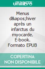 Menus d'hiver après un infarctus du myocarde. E-book. Formato EPUB ebook di Cedric Menard