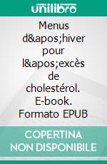 Menus d'hiver pour l'excès de cholestérol. E-book. Formato EPUB ebook di Cedric Menard