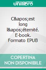 C&apos;est long l&apos;éternité. E-book. Formato EPUB ebook