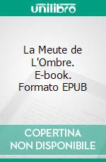 La Meute de L'Ombre. E-book. Formato EPUB ebook