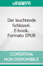 Der leuchtende Schlüssel. E-book. Formato EPUB ebook