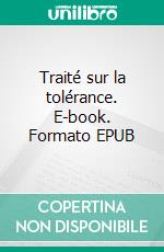 Traité sur la tolérance. E-book. Formato EPUB ebook di François-Marie Arouet (Voltaire)