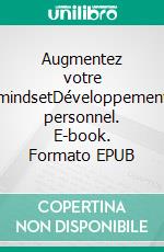 Augmentez votre mindsetDéveloppement personnel. E-book. Formato EPUB ebook