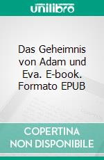 Das Geheimnis von Adam und Eva. E-book. Formato EPUB ebook