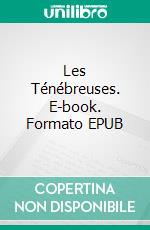 Les Ténébreuses. E-book. Formato EPUB ebook