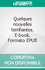 Quelques nouvelles terrifiantes. E-book. Formato EPUB ebook