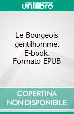 Le Bourgeois gentilhomme. E-book. Formato EPUB ebook di Jean