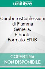 OuroborosConfessioni di Fiamma Gemella. E-book. Formato EPUB ebook