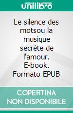 Le silence des motsou la musique secrète de l'amour. E-book. Formato EPUB ebook