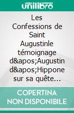 Les Confessions de Saint Augustinle témoignage d&apos;Augustin d&apos;Hippone sur sa quête spirituelle. E-book. Formato EPUB ebook