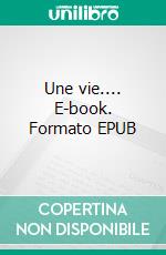 Une vie.... E-book. Formato EPUB ebook