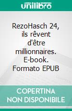 RezoHasch 24, ils rêvent d'être millionnaires. E-book. Formato EPUB