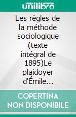 Les règles de la méthode sociologique (texte intégral de 1895)Le plaidoyer d'Émile Durkheim pour imposer la sociologie comme une science nouvelle. E-book. Formato EPUB ebook