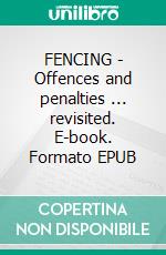 FENCING - Offences and penalties ... revisited. E-book. Formato EPUB ebook