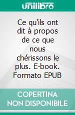 Ce qu'ils ont dit à propos de ce que nous chérissons le plus. E-book. Formato EPUB