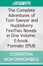 The Complete Adventures of Tom Sawyer and Huckleberry FinnTwo Novels in One Volume. E-book. Formato EPUB ebook