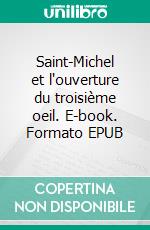 Saint-Michel et l'ouverture du troisième oeil. E-book. Formato EPUB ebook