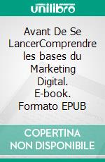 Avant De Se LancerComprendre les bases du Marketing Digital. E-book. Formato EPUB ebook