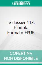 Le dossier 113. E-book. Formato EPUB ebook