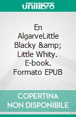 En AlgarveLittle Blacky &amp; Little Whity. E-book. Formato EPUB ebook