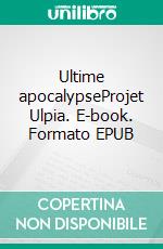 Ultime apocalypseProjet Ulpia. E-book. Formato EPUB ebook di Matthieu Mercier