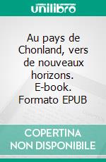 Au pays de Chonland, vers de nouveaux horizons. E-book. Formato EPUB ebook