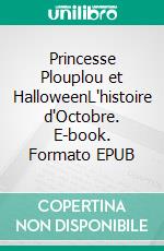 Princesse Plouplou et HalloweenL'histoire d'Octobre. E-book. Formato EPUB ebook