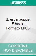 IL est magique. E-book. Formato EPUB ebook