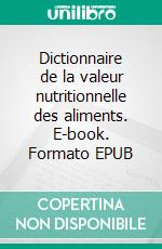 Dictionnaire de la valeur nutritionnelle des aliments. E-book. Formato EPUB ebook di Cédric Menard