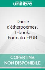 Danse d'étherpoèmes. E-book. Formato EPUB ebook di Aleka Waters