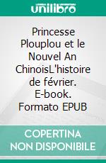 Princesse Plouplou et le Nouvel An ChinoisL'histoire de février. E-book. Formato EPUB ebook di Textes Crik