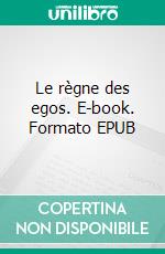 Le règne des egos. E-book. Formato EPUB ebook