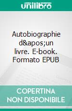 Autobiographie d'un livre. E-book. Formato EPUB ebook di Matthieu Pierrard