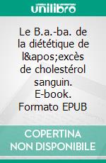 Le B.a.-ba. de la diététique de l'excès de cholestérol sanguin. E-book. Formato EPUB ebook di Cédric Menard