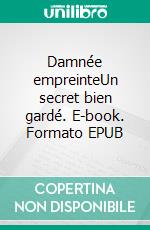 Damnée empreinteUn secret bien gardé. E-book. Formato EPUB ebook di Sylvie Niffle