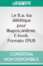 Le B.a.-ba diététique pour l&apos;anémie. E-book. Formato EPUB ebook